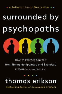 Surrounded by psychopaths :  how to protect yourself from being msnipulated and exploited in business