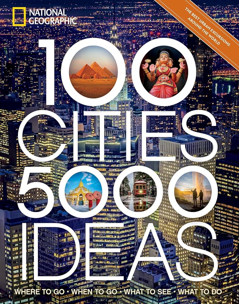 100 cities, 5000 ideas :  where to go, when to go, what to see, what to do