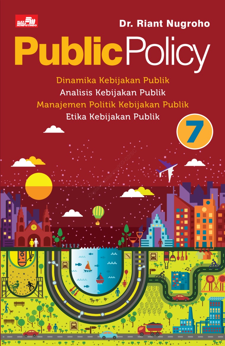 Public policy 7 :  dinamika kebijakan publik, analisis kebijakan publik, manajemen politik kebijakan publik, etika kebijakan publik