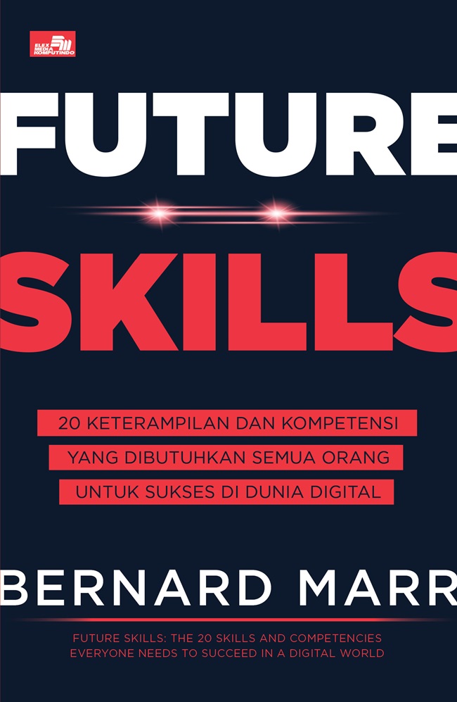 Future skill :  20 keterampilan dan kompetensi yang dibutuhkan semua orang untuk sukses di dunia digital