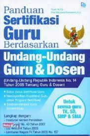 Panduan sertifikasi guru berdasarkan Undang-undang guru & dosen :  (Undang-undang Republik Indonesia No. 14 Tahun 2005 tentang guru & dosen)