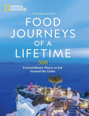 Food journeys of a lifetime :  500 extraordinary places to eat around the globe