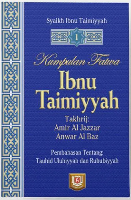 Kumpulan fatwa Ibnu Taimiyyah jilid 1 :  Pembahasan tentang tauhid uluhiyyah dan rububiyyah