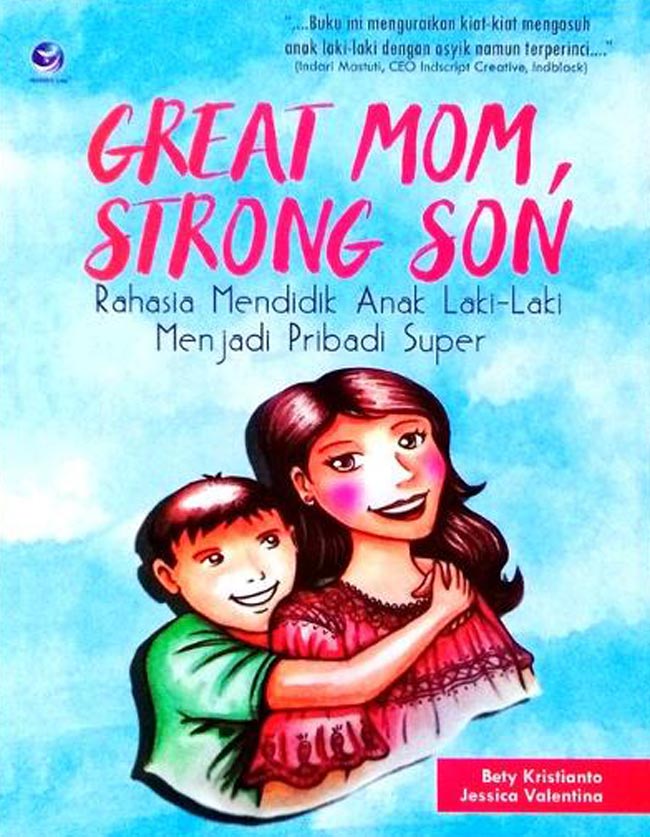 Great mom, strong son :  rahasia mendidik anak laki-laki menjadi pribadi super
