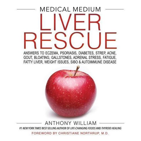 Medical medium liver rescue :  answers to eczema, psoriasis, diabetes, strep, acne, gout, bloating, gallstones, adrenal stress, fatigue, fatty liver, weight issues, sibo & autoimmune disease