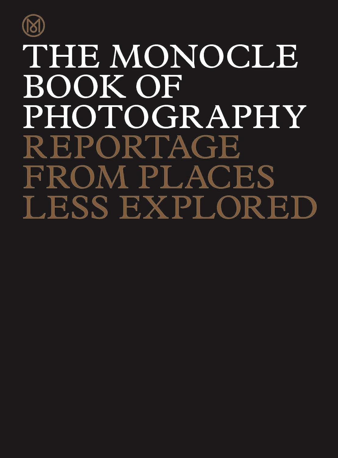 The monocle book of photography :  reportage from places less explored