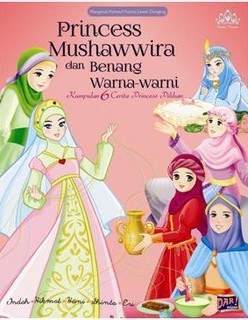 Princess Mushawwira dan benang warna-warni : Kumpulan cerita islami princess pilihan