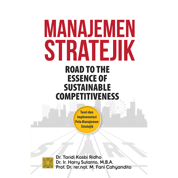 Manajemen stratejik :  road to the essence of sustainable competitiveness teori dan implementasi pola manajemen stratejik