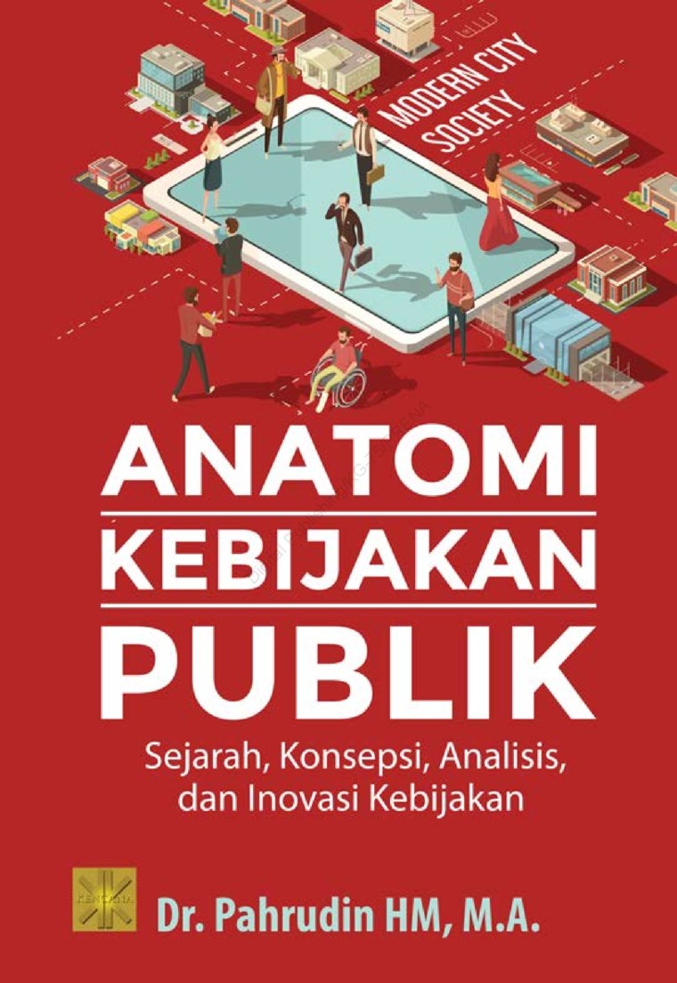 Anatomi kebijakan publik :  sejarah, konsepsi, analisis, dan inovasi kebijakan