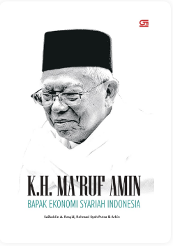 Safuddin A. Rasyid, Rahmad Syah Putra, Arkin :  K.H. Ma'ruf Amin : Bapak Ekonomi Syariah Indonesia