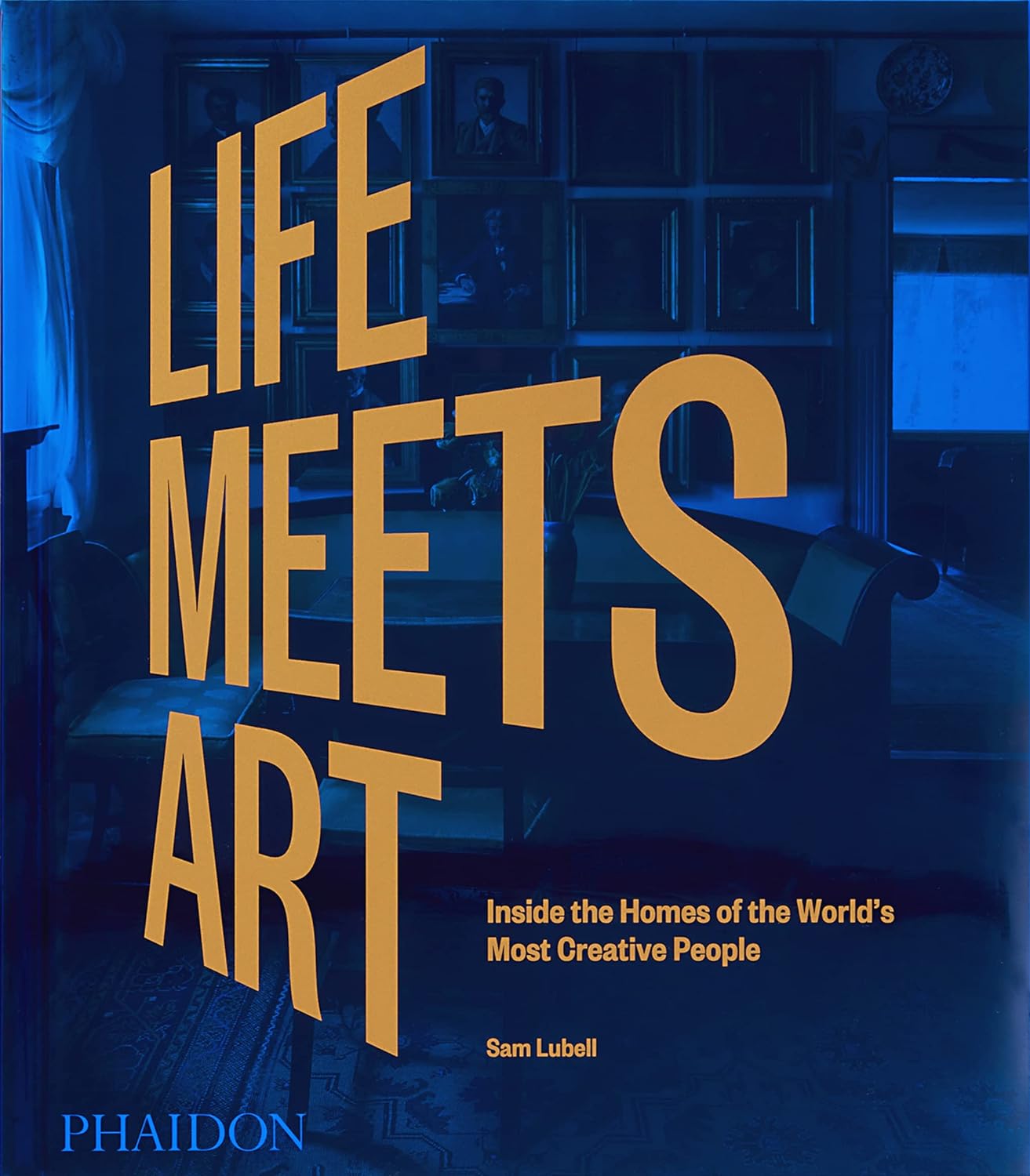 Life meets art :  inside the homes of the world's most creative people