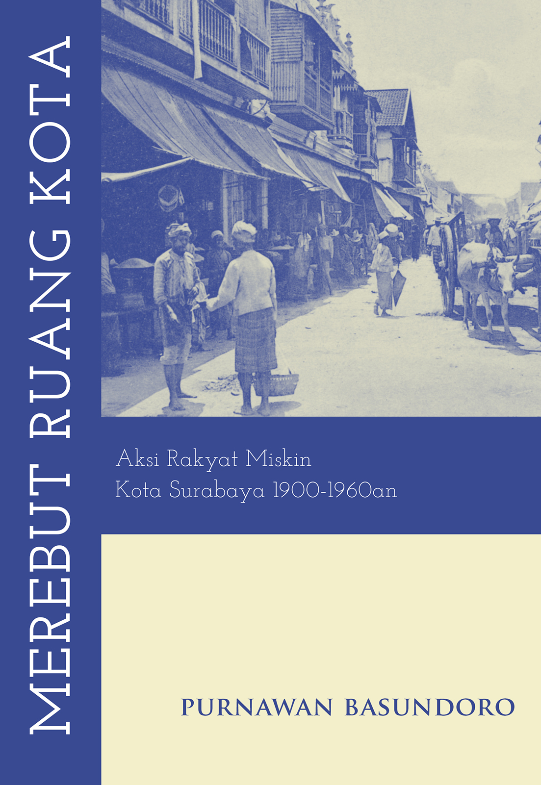 Merebut ruang kota :  aksi rakyat miskin Kota Surabaya 1900-1960an