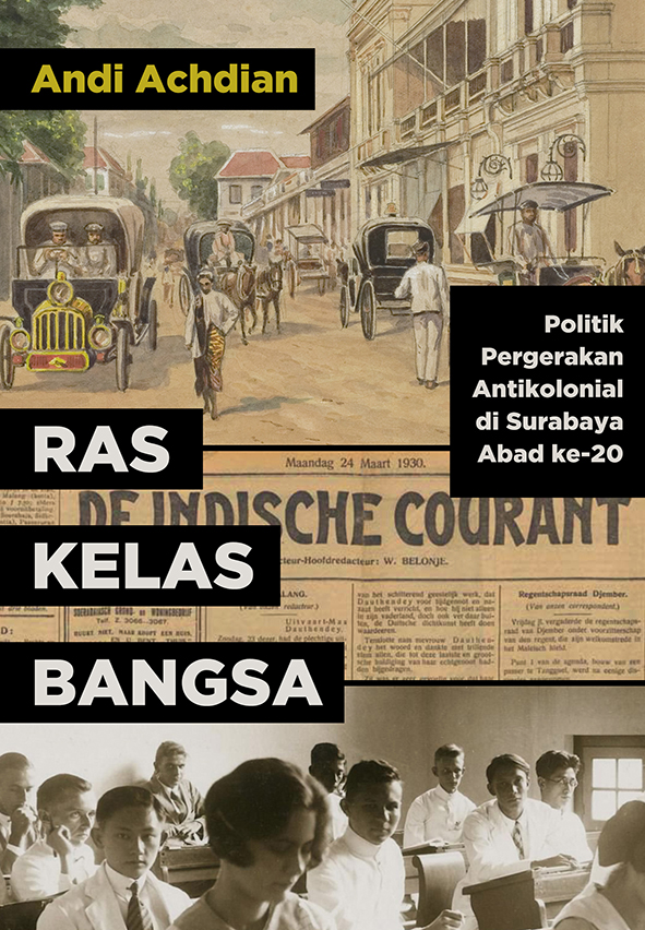 Ras, kelas, bangsa :  politik pergerakan antikolonial di Surabaya abad ke-20