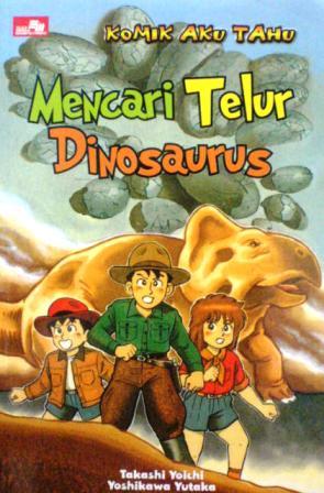 Komik Aku Tahu :  Mencari Telur Dinosaurus