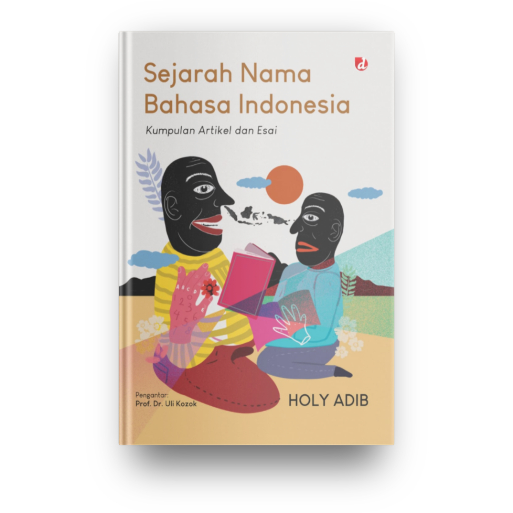 Sejarah nama bahasa indonesia :  kumpulan artikel dan esai