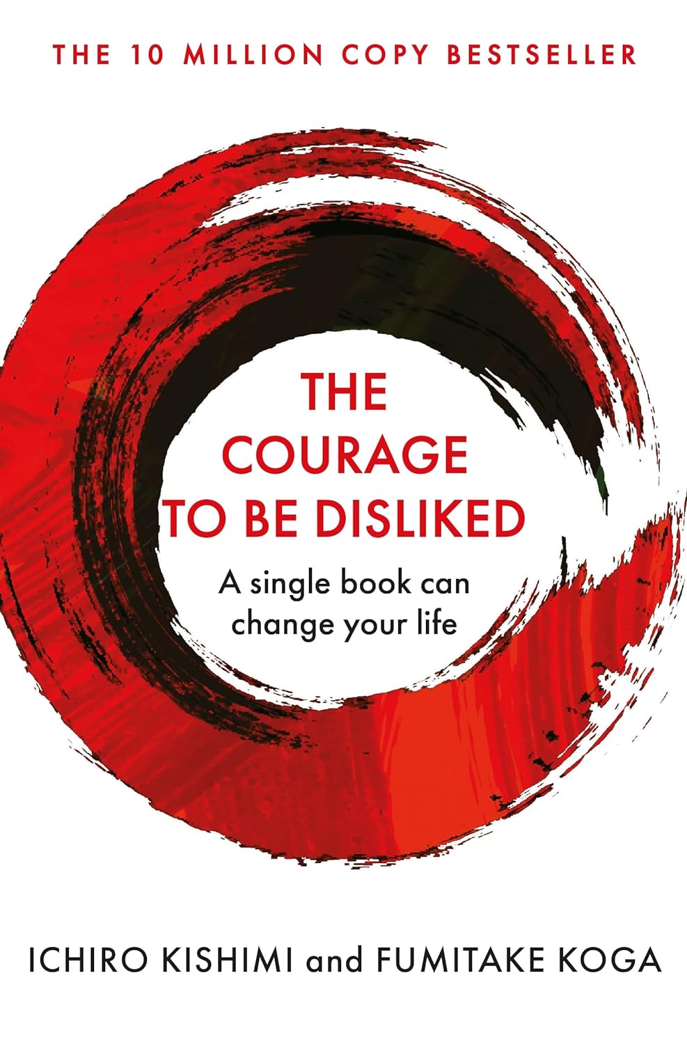 The courage to be disliked :  how to free yourself, change your life and achieve real happiness