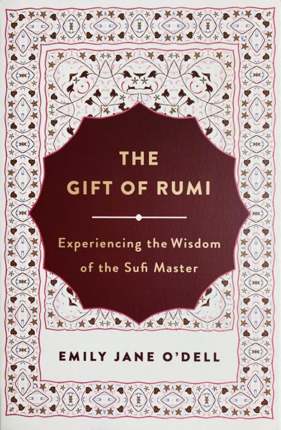 The gift of rumi :  experiencing the wisdom of the sufi master