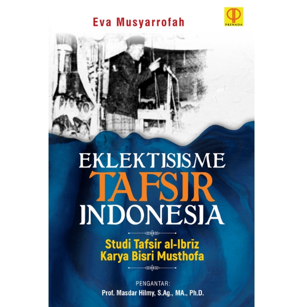 Elektisisme tafsir Indonesia :  studi tafsir al-ibriz karya Bisri Mustofa