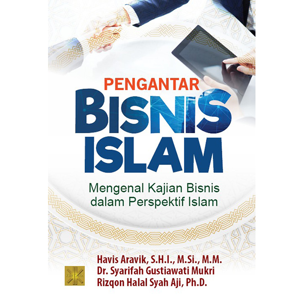 Pengantar bisnis Islam :  mengenal kajian bisnis dalam perspektif Islam