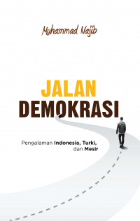 Jalan demokrasi :  pengalaman Indonesia, Turki, dan Mesir