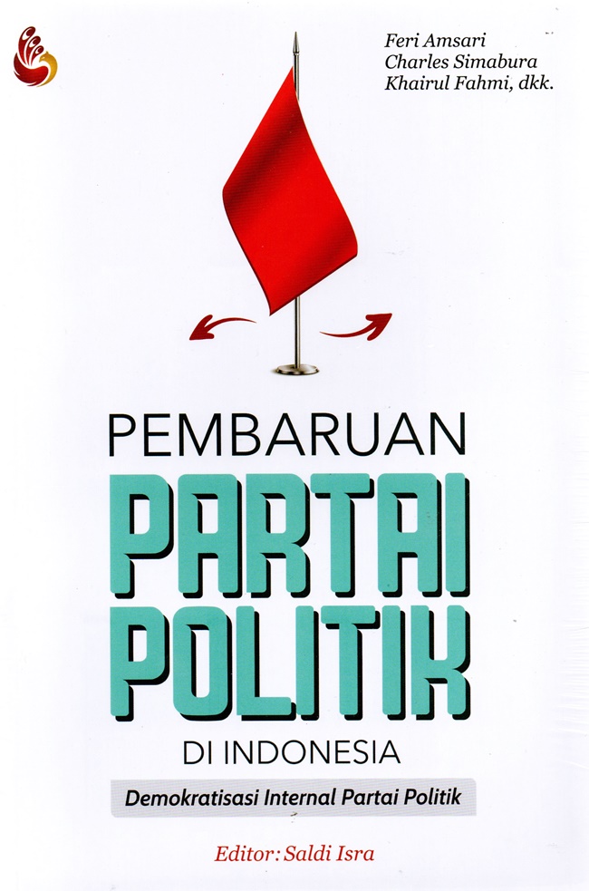 Pembaruan partai politik di Indonesia :  demokratisasi internal partai politik