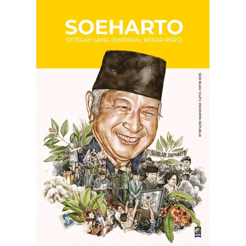 Seri buku tempo Soeharto :  setelah sang jenderal besar pergi