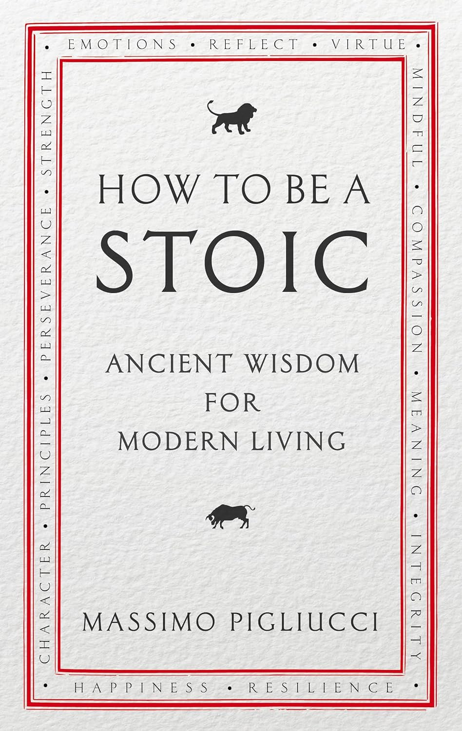 How to be a stoic :  ancient wisdom for modern living