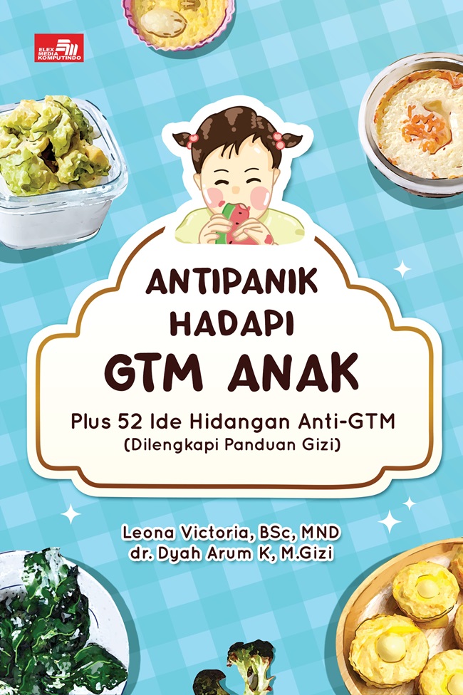 Antipanik hadapi GTM anak :  plus 52 ide hidangan anti-GTM (dilengkapi panduan gizi)