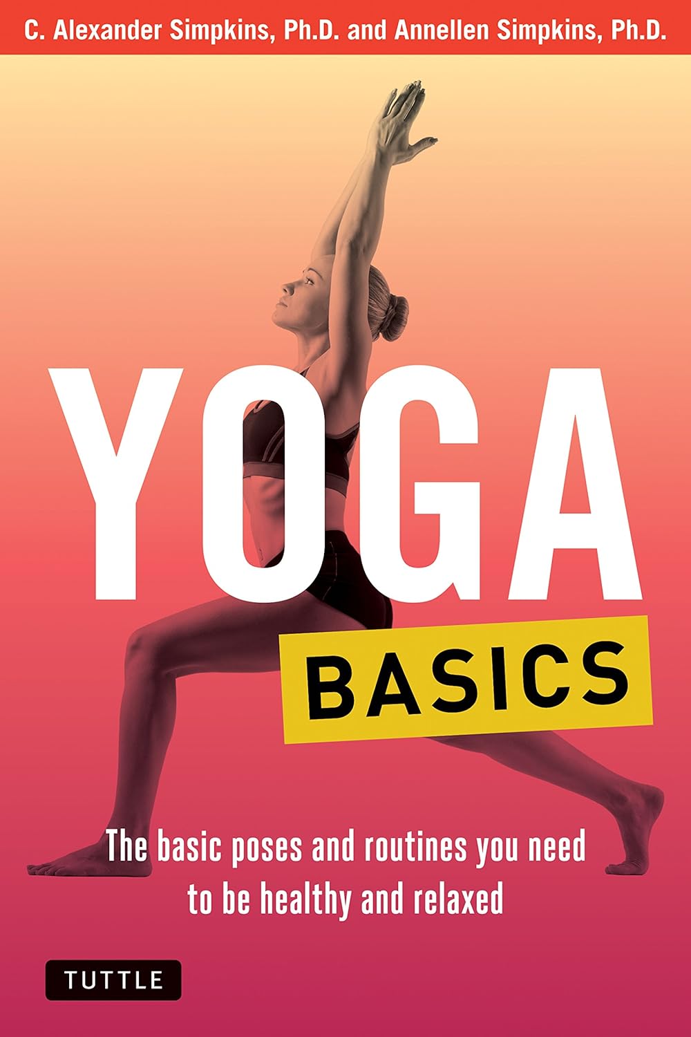 Yoga basics :  the basic poses and routines you need to be healthy and relaxed