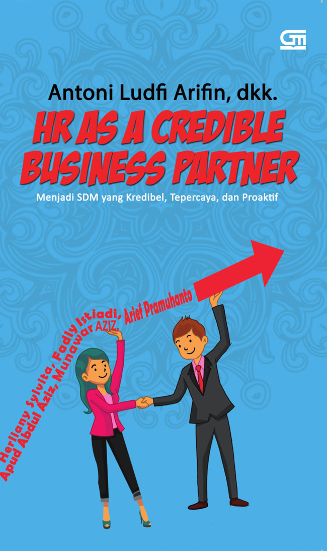 HR as a credible business partner :  menjadi SDM yang kredibel, terpercaya, dan proaktif