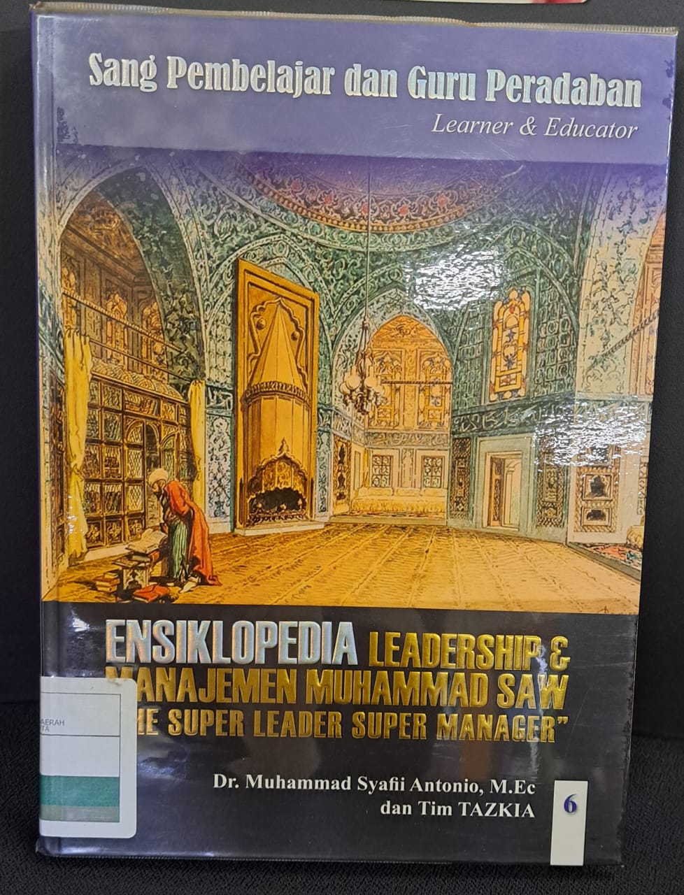 Ensiklopedia Leadership & Manajemen Muhammad saw " the super leader super manager " :  Sang Pembelajar & Guru Peradaban ' jilid 6 '