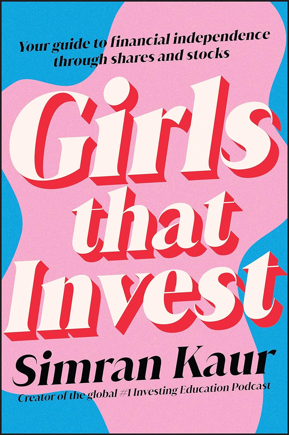 Girls that invest :  your guide to financial independence through shares and stocks