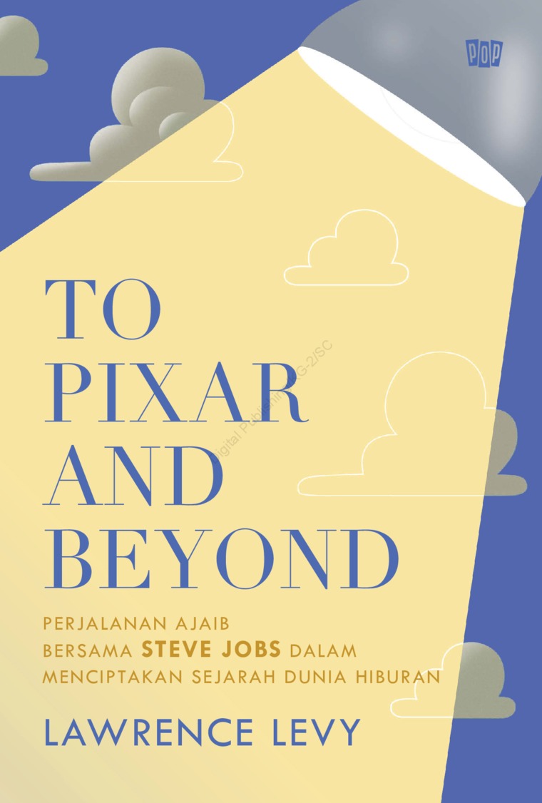 To pixar and beyond :  perjalanan ajaib bersama Steve Jobs dalam menciptakan sejarah dunia hiburan