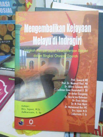 Mengembalikan kejayaan Melayu di Indragiri :  langkah mempercepat kesejahteraan rakyat dalam bingkai otonomi daerah