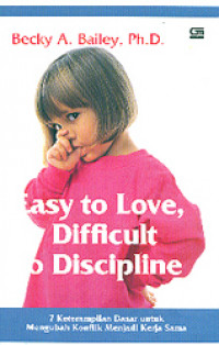 Easy to love, difficult to dicipline :  tujuh keterampilan dasar untuk mengubah konflik menjadi kerja sama