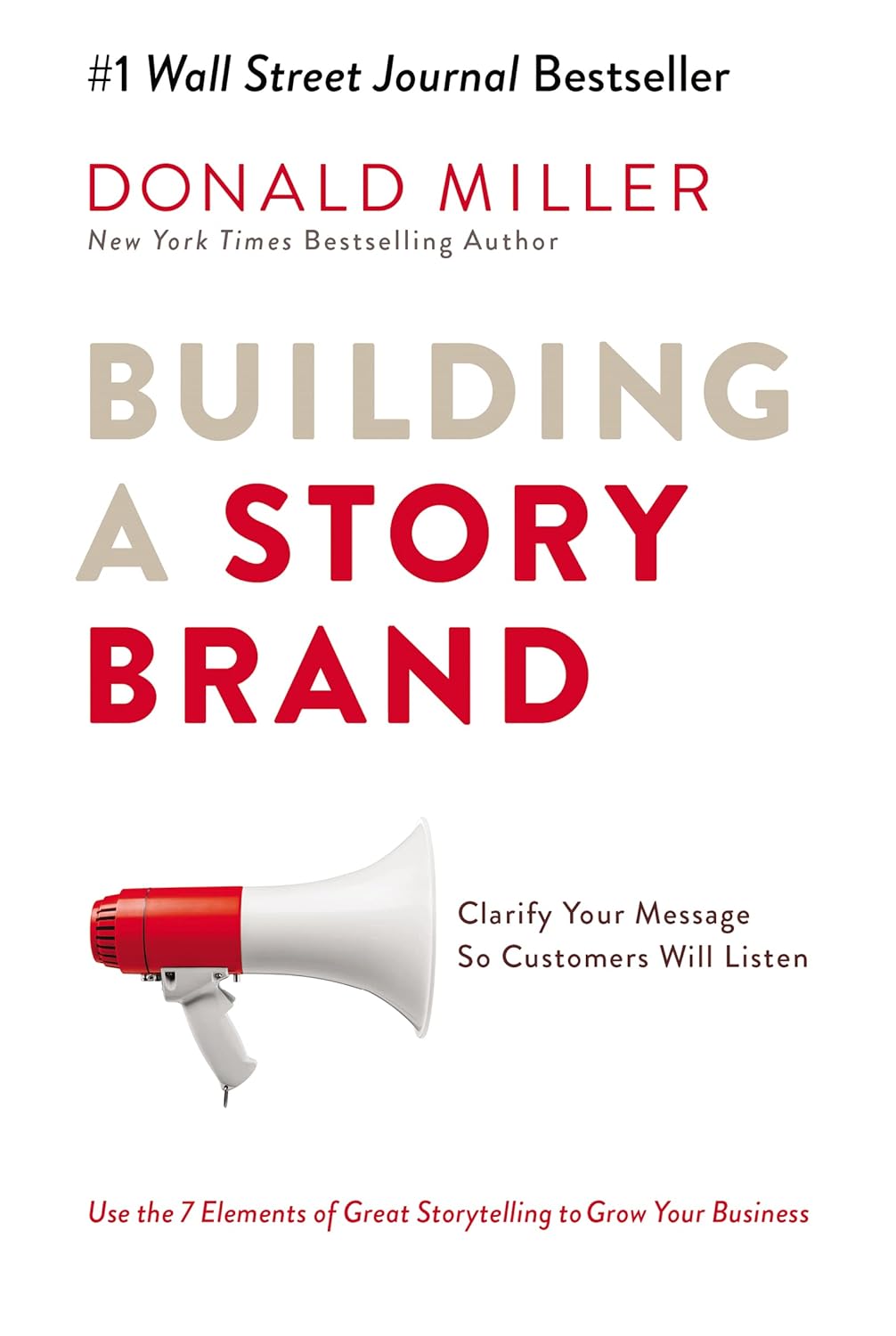Building a storybrand :  clarify your message so customers will listen