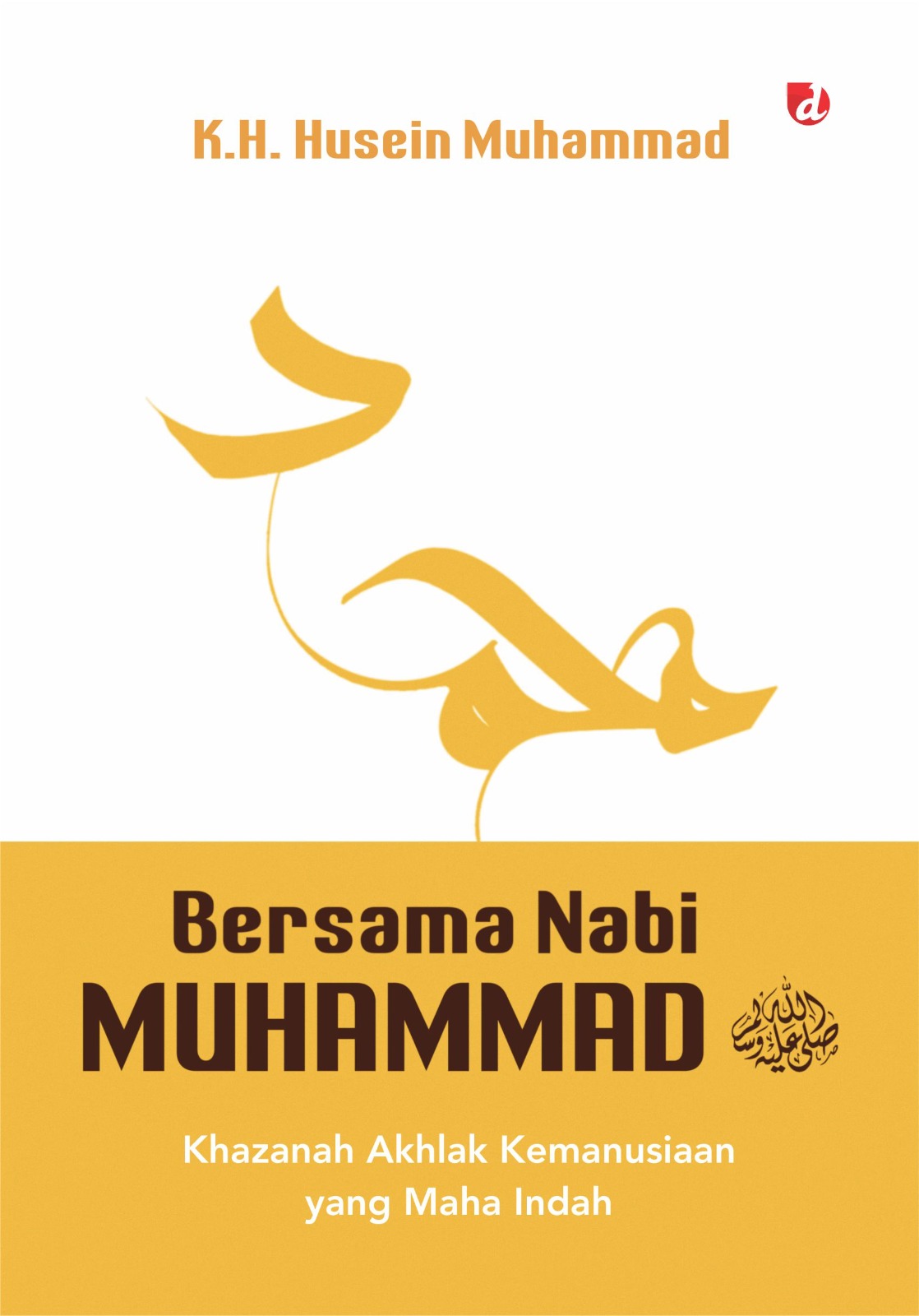 Bersama Nabi Muhammad SAW :  khazanah akhlak kemanusiaan yang maha indah
