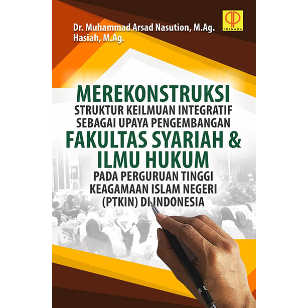 Merekonstruksi struktur keilmuan integratif sebagai upaya pengembangan fakultas syariah dan ilmu hukum pada perguruan tinggi keagamaan islam negeri (PTKIN) di Indonesia