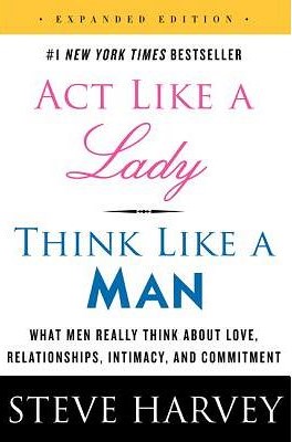 Act like a lady, think like a man :  what men really think about love, relationships, intimacy, and commitment