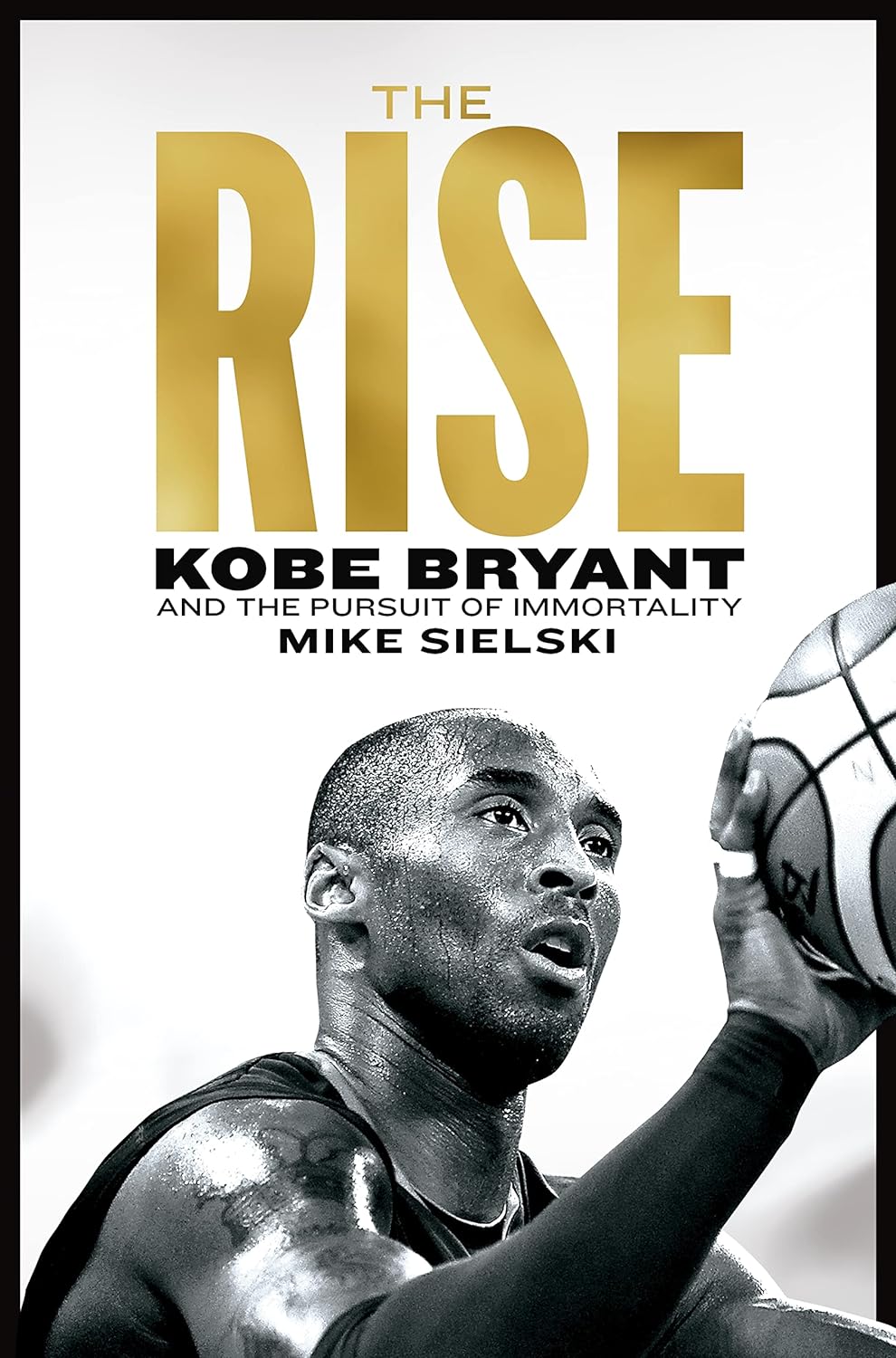 The rise :  Kobe Bryant and the pursuit of immortality