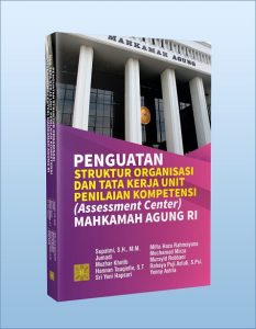 Penguatan struktur organisasi dan tata kerja unit penilaian kompetensi (assessment center) mahkamah agung RI