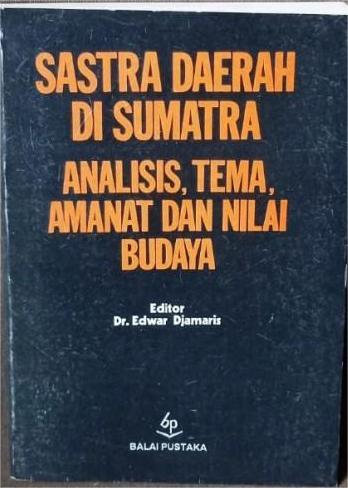 Sastra daerah di Sumatra :  analisis, tema, amanat dan nilai budaya