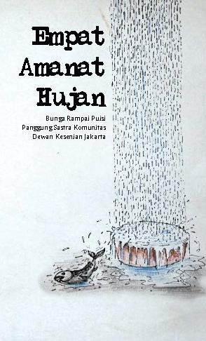 Empat amanat hujan :  bunga rampai puisi panggung sastra komunikasi dewan kesenian Jakarta