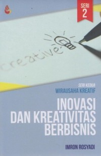 Inovasi dan kreativitas berbisnis :  seri kedua wirausaha kreatif