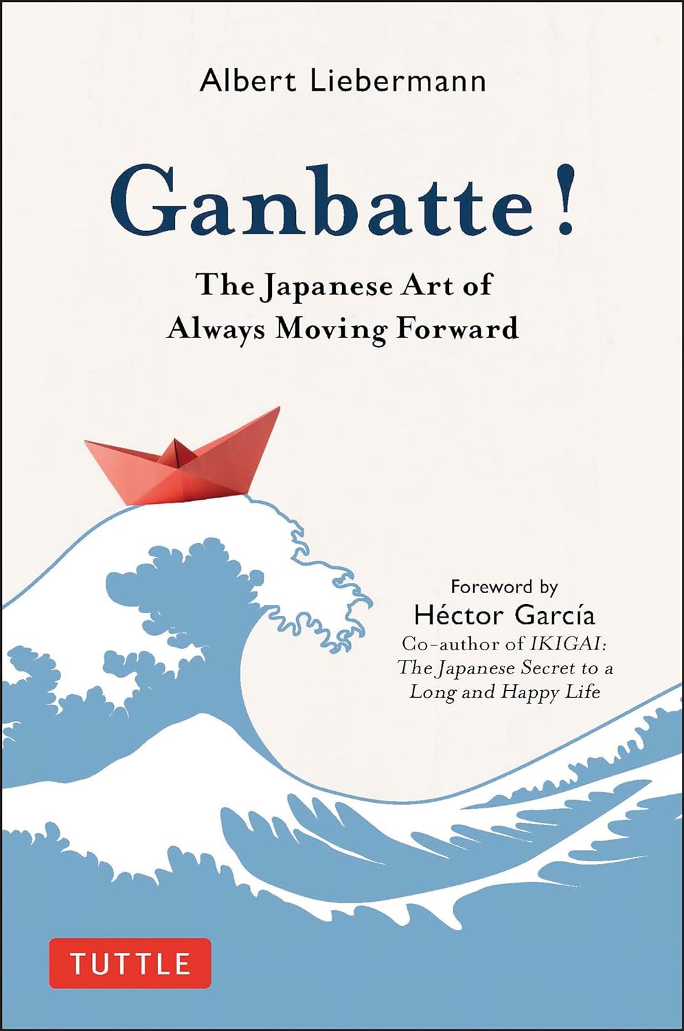 Ganbatte! :  the japanese art of always moving forward