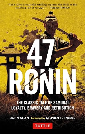 47 ronin :  the classic tale of samurai loyalty, bravery and retribution