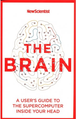 The brain :  a user's guide to the supercomputer inside your head