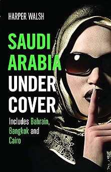 Saudi Arabia undercover :  includes Bahrain, Bangkok and Cairo