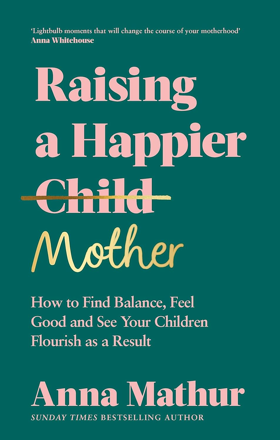 Raising a happier mother :  how to find balance, feel good and see your children flourish as a result