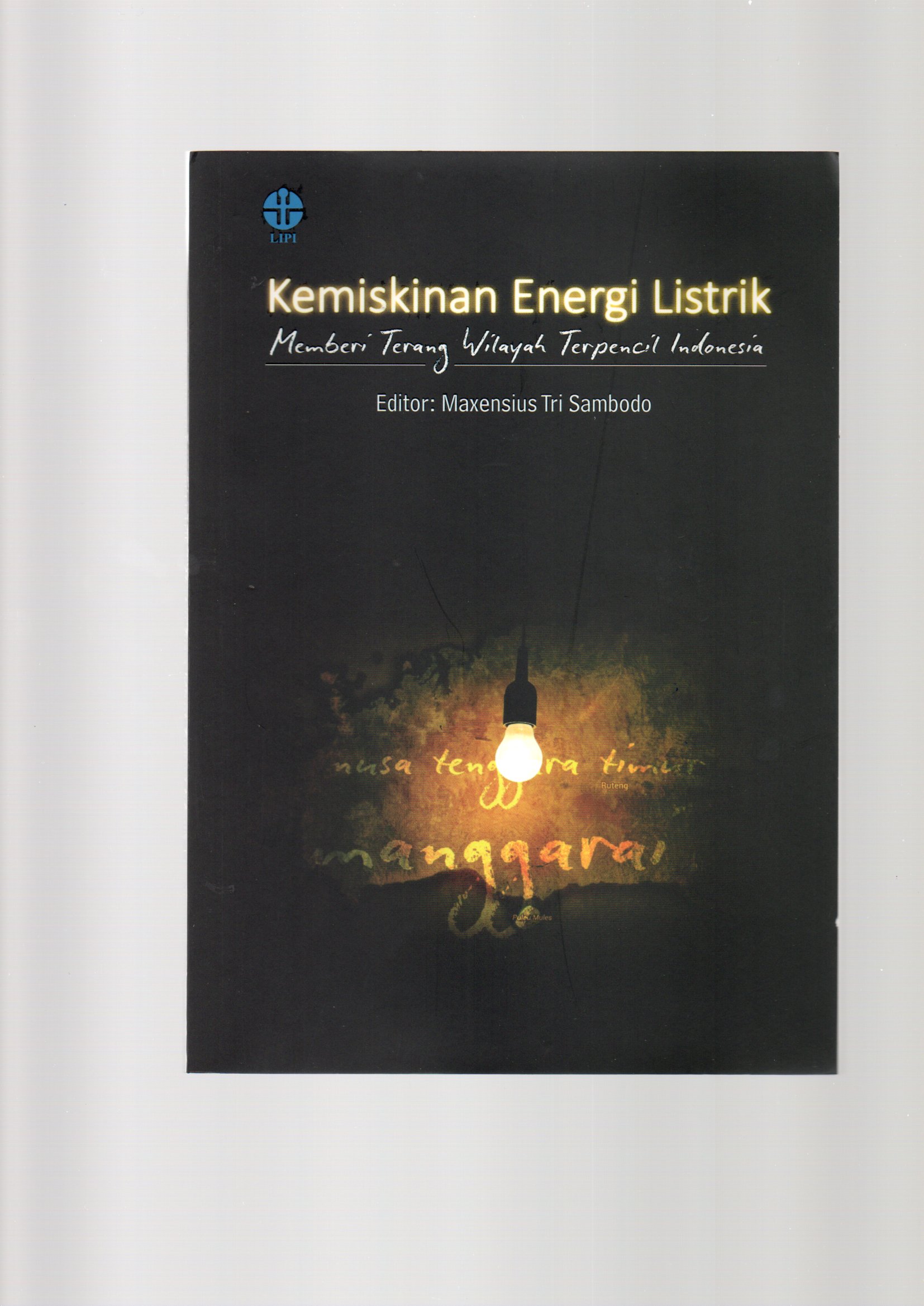 Kemiskinan energi listrik :  memberi terang wilayah terpencil Indonesia